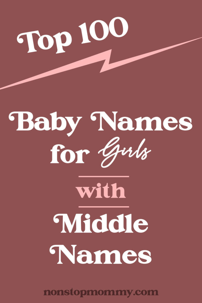 Top 100 Baby Names for Girl with Complementing Middle Names
