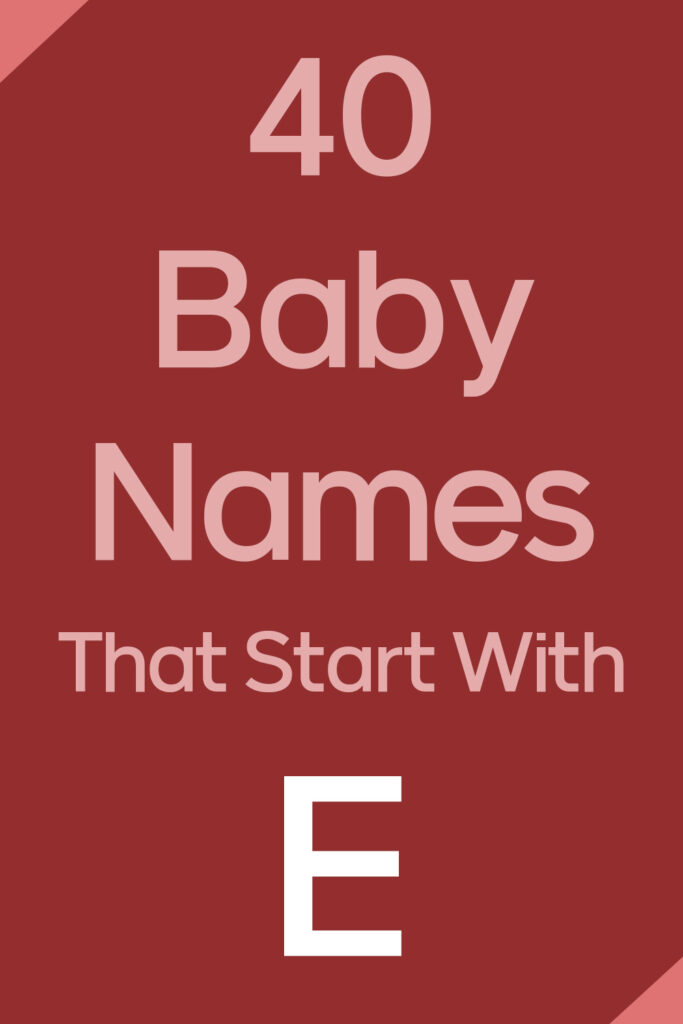 40 Baby Names That Start With E